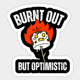Burnt Out But Optimistic Sticker
